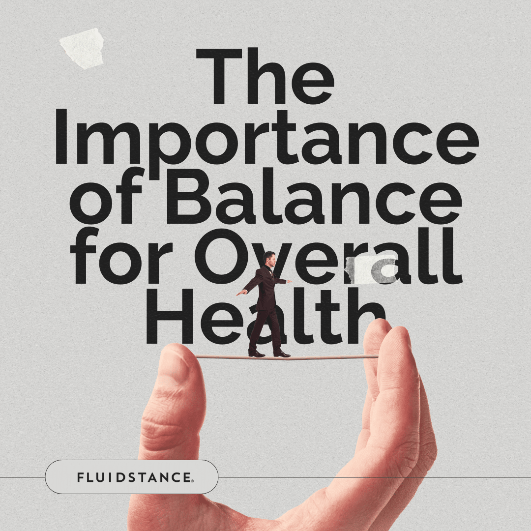 The Importance of Balance for Health and Wellbeing - FluidStance